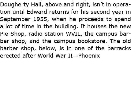 Dougherty Hall, above and right, isn’t in operation until Edward returns for his second year in September 1955, when ...