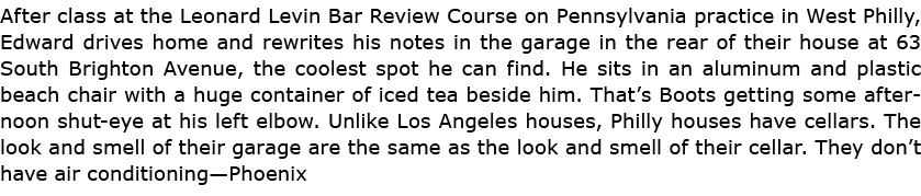 After class at the Leonard Levin Bar Review Course on Pennsylvania practice in West Philly, Edward drives home and re...