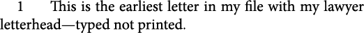 1 This is the earliest letter in my file with my lawyer letterhead—typed not printed.