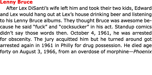 Lenny Bruce After ﻿Lex DiSanti’s wife left him and took their two kids, Edward and Lex would hang out at Lex’s house...