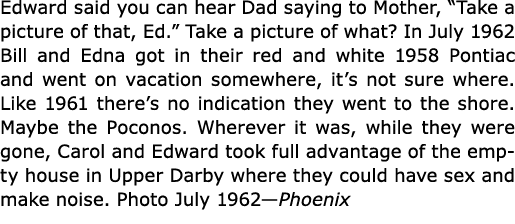 Edward said you can hear Dad saying to Mother, “Take a picture of that, Ed.” Take a picture of what? In July 1962 Bil...