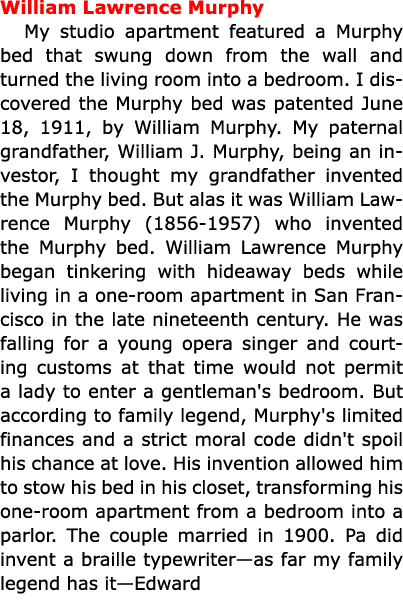 William Lawrence Murphy My studio apartment featured a Murphy bed that swung down from the wall and turned the living...