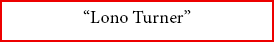 “﻿Lono Turner”