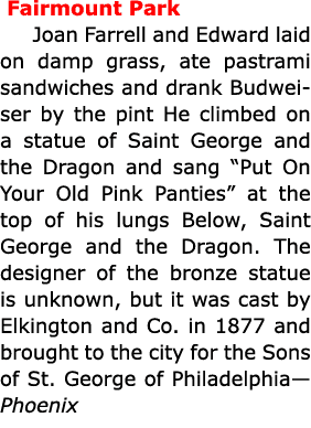  ﻿Fairmount Park Joan Farrell and Edward laid on damp grass, ate ﻿pastrami sandwiches and drank Budweiser by the pint...