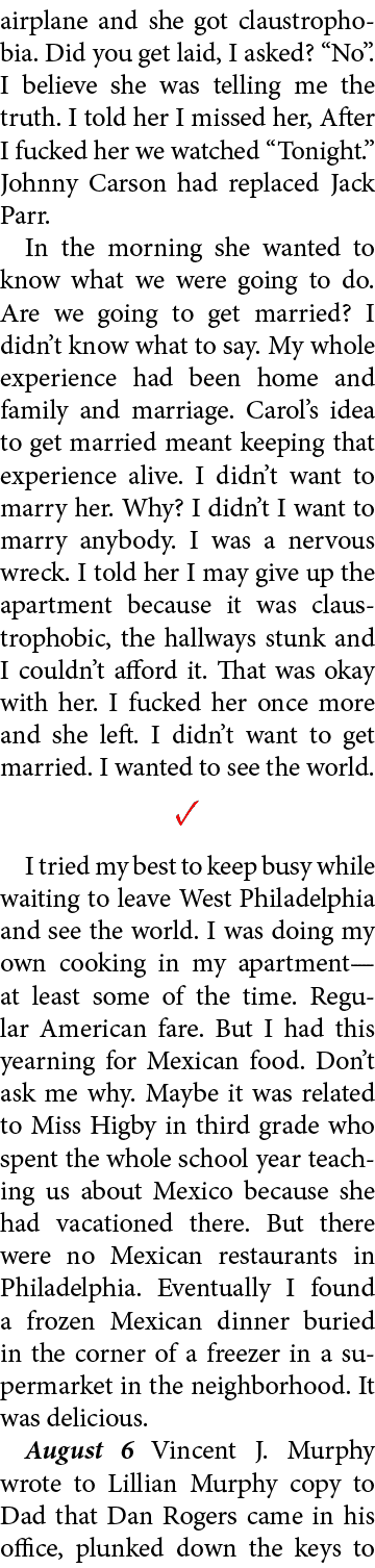 airplane and she got claustrophobia. Did you get laid, I asked? “No”. I believe she was telling me the truth. I told ...