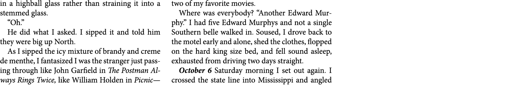 in a highball glass rather than straining it into a stemmed glass. “Oh.” He did what I asked. I sipped it and told hi...