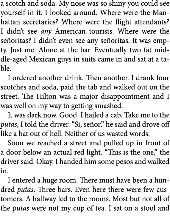a scotch and soda. My nose was so shiny you could see yourself in it. I looked around. Where were the Manhattan secre...