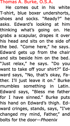 Thomas A. Burke, O.S.A. He comes out in his white T-shirt, blue boxer undershorts, shoes and socks. “Ready?” he asks...