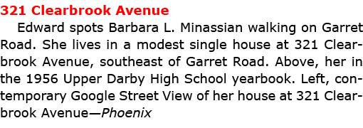 321 Clearbrook Avenue Edward spots ﻿Barbara L. Minassian walking on Garret Road. She lives in a modest single house a...