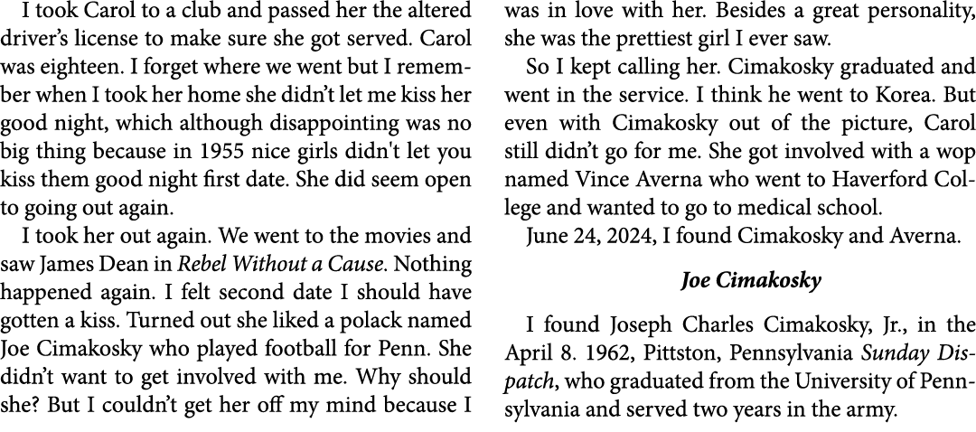 I took Carol to a club and passed her the altered driver’s license to make sure she got served. Carol was eighteen. I...