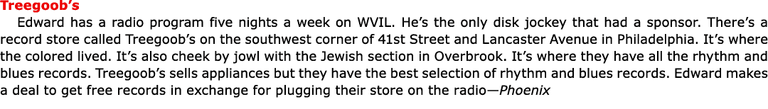 Treegoob’s Edward has a radio program five nights a week on ﻿WVIL. He’s the only ﻿disk jockey that had a ﻿sponsor. T...