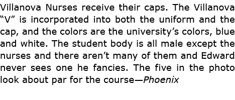 Villanova Nurses receive their caps. The ﻿Villanova “V” is incorporated into both the uniform and the cap, and the c...