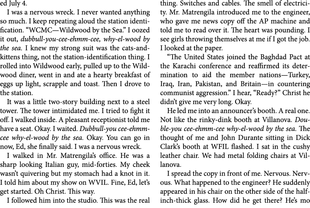ed July 4. I was a nervous wreck. I never wanted anything so much. I keep repeating aloud the station identification....
