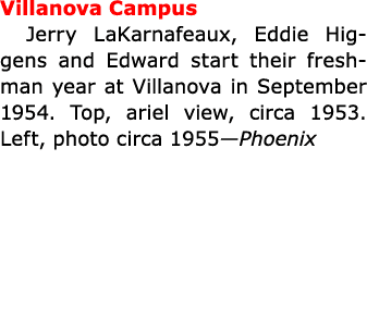 Villanova Campus Jerry LaKarnafeaux, ﻿Eddie Higgens and Edward start their freshman year at ﻿Villanova in September ...