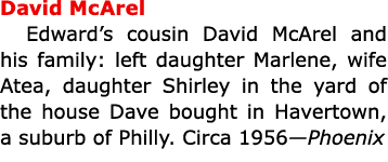 David McArel Edward’s cousin David McArel and his family: left daughter Marlene, wife Atea, daughter Shirley in the y...