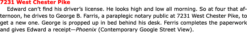 7231 West Chester Pike Edward can’t find his driver’s license. He looks high and low all morning. So at four that aft...