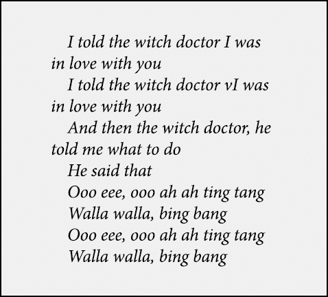 I told the witch doctor I was in love with you I told the witch doctor vI was in love with you And then the witch doc...