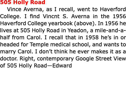 505 Holly Road ﻿Vince Averna, as I recall, went to ﻿Haverford College. I find ﻿Vincnt S. Averna in the 1956 ﻿Haverfor...