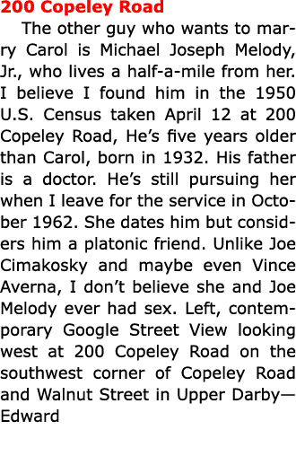 200 Copeley Road The other guy who wants to marry Carol is ﻿Michael Joseph Melody, Jr., who lives a half-a-mile from...