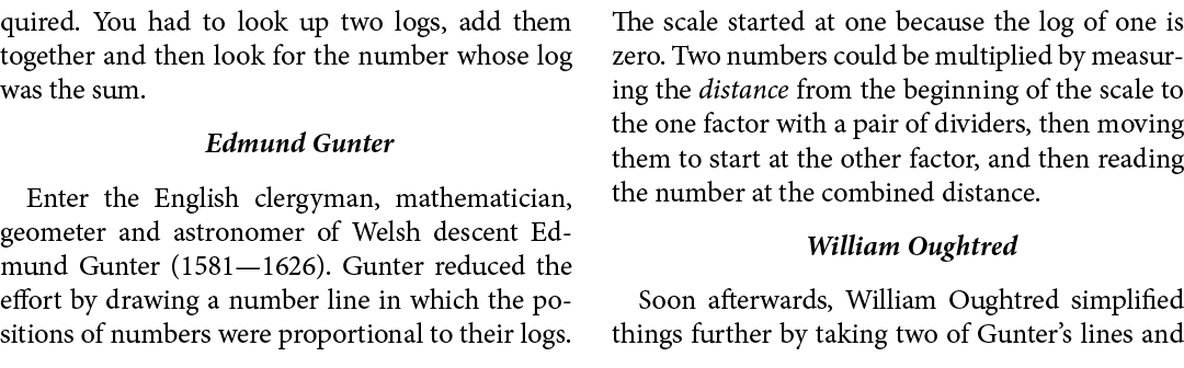 quired. You had to look up two logs, add them together and then look for the number whose log was the sum. Edmund Gun...
