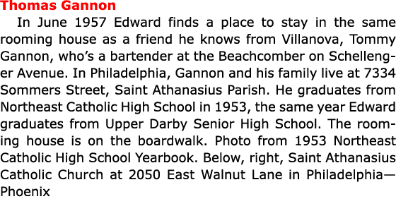 Thomas Gannon In June 1957 Edward finds a place to stay in the same rooming house as a friend he knows from Villanova...