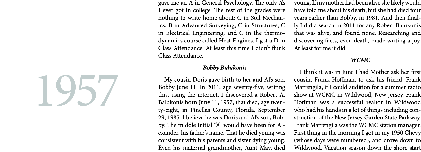 gave me an A in ﻿General Psychology. The only A’s I ever got in college. The rest of the grades were nothing to write...