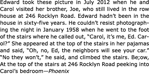 Edward took these picture in July 2012 when he and Carol visited her brother, Joe, who still lived in the row house a...