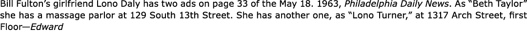 Bill Fulton’s girlfriend ﻿Lono Daly has two ads on page 33 of the May 18. 1963, ﻿﻿Philadelphia Daily News. As “Beth ...