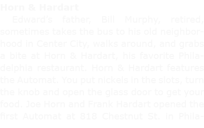 Horn & Hardart Edward’s father, ﻿Bill Murphy, retired, sometimes takes the bus to his old neighborhood in Center Cit...