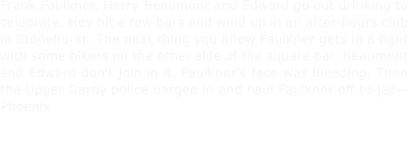 Frank Faulkner, ﻿Harry Beaumont and Edward go out drinking to celebrate. Hey hit a few bars and wind up in an after ...