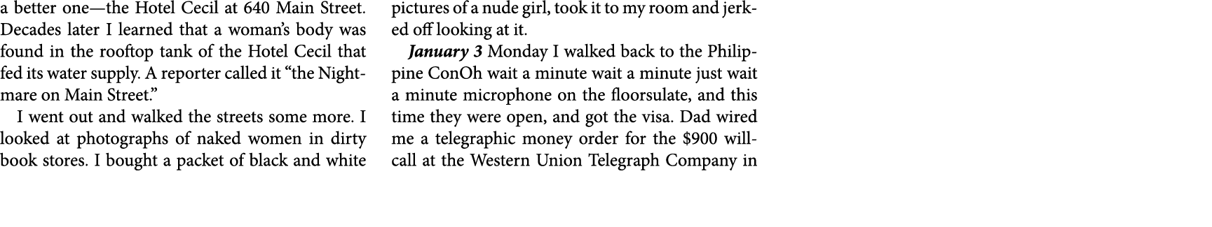 a better one—the Hotel Cecil at 640 Main Street. Decades later I learned that a woman’s body was found in the rooftop...