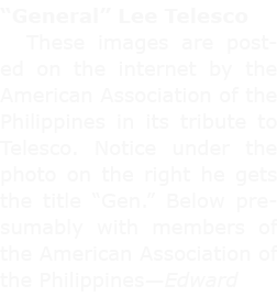 “General” Lee Telesco These images are posted on the internet by the American Association of the Philippines in its t...