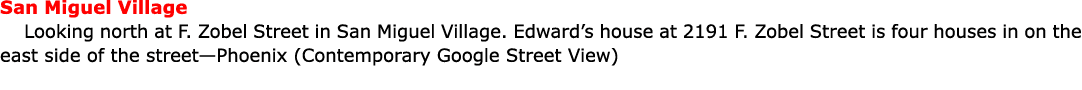 San Miguel Village Looking north at ﻿F. Zobel Street in San Miguel Village. Edward’s house at 2191 F. Zobel Street is...