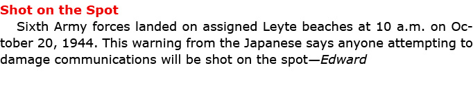 Shot on the Spot Sixth Army forces landed on assigned ﻿Leyte beaches at 10 a.m. on October 20, 1944. This warning fro...