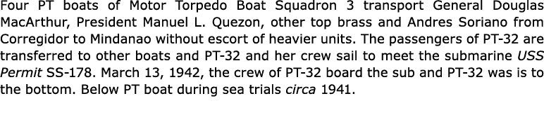 Four PT boats of Motor Torpedo Boat Squadron 3 transport General Douglas MacArthur, President ﻿Manuel L. Quezon, othe...