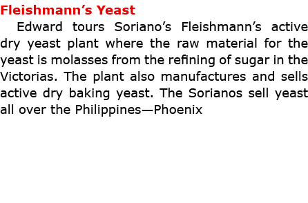 Fleishmann’s Yeast Edward tours Soriano’s Fleishmann’s active dry yeast plant where the raw material for the yeast is...