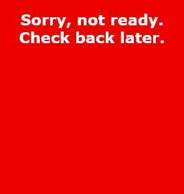 Sorry, not ready. Check back later.