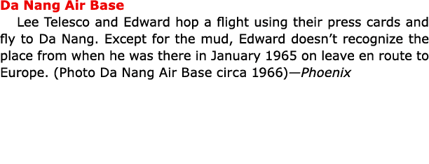 Da Nang Air Base Lee Telesco and Edward hop a flight using their press cards and fly to ﻿Da Nang. Except for the mud...