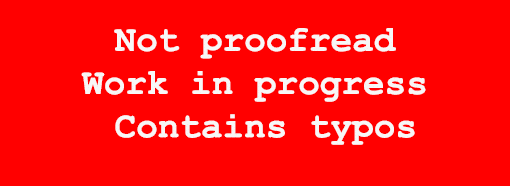Not proofread Work in progress Contains typos 
