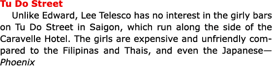 Tu Do Street Unlike Edward, Lee Telesco has no interest in the girly bars on Tu Do Street in ﻿Saigon, which run along...