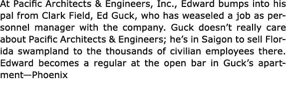 At Pacific Architects & Engineers, Inc., Edward bumps into his pal from ﻿Clark Field, ﻿Ed Guck, who has weaseled a jo...