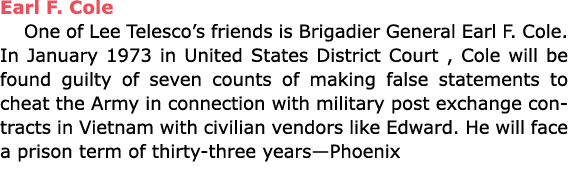 Earl F. Cole One of Lee Telesco’s friends is Brigadier General Earl F. Cole. In January 1973 in United States Distric...