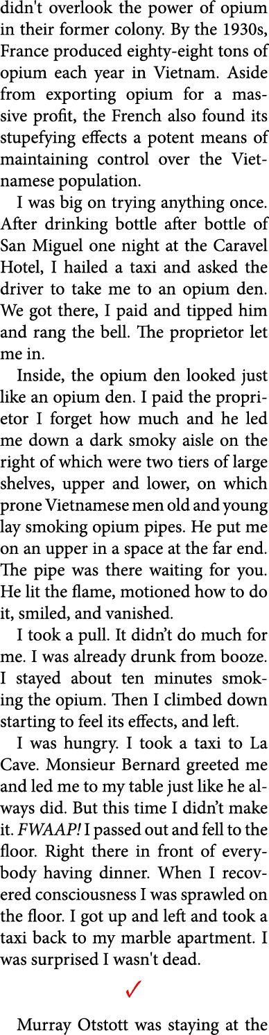 didn't overlook the power of opium in their former colony. By the 1930s, France produced eighty eight tons of opium e...