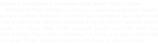 Edward and Edward Lansdale (and Adolf Hitler) Drew Edward had full intentions of being a magazine and book illustrato...