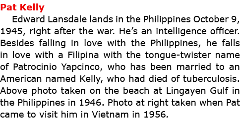 Pat Kelly Edward Lansdale lands in the Philippines October 9, 1945, right after the war. He’s an intelligence officer...
