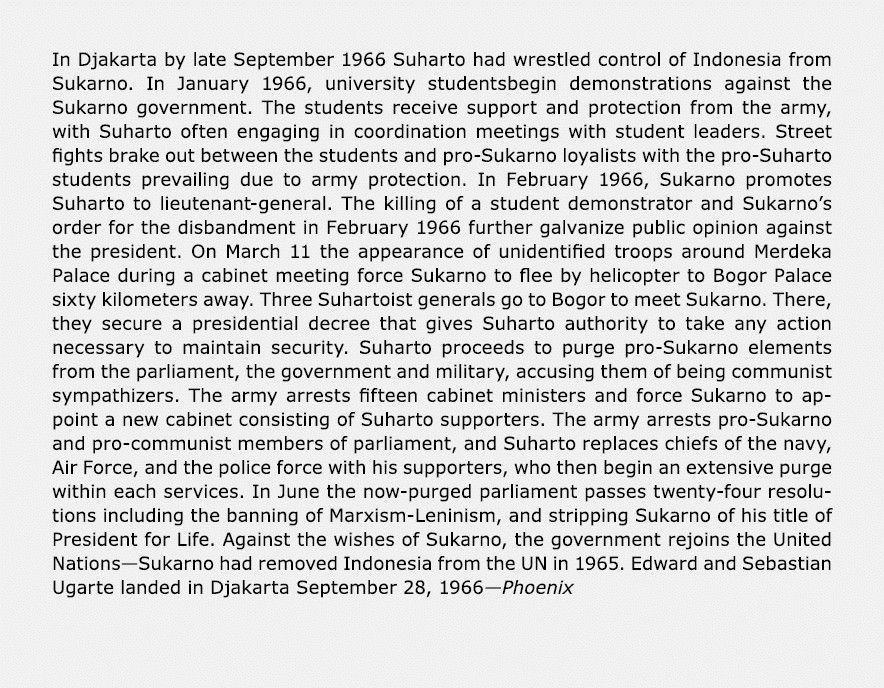 In Djakarta by late September 1966 Suharto had wrestled control of ﻿Indonesia from Sukarno. In January 1966, universi...