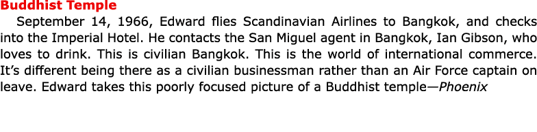 Buddhist Temple September 14, 1966, Edward flies Scandinavian Airlines to ﻿Bangkok, and checks into the Imperial Hote...