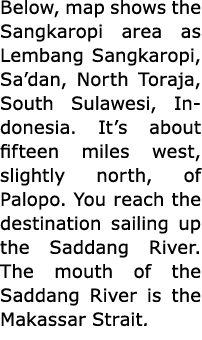Below, map shows the Sangkaropi area as ﻿﻿Lembang Sangkaropi, Sa’dan, North Toraja, South Sulawesi, ﻿Indonesia. It’s ...