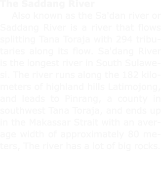 The ﻿Saddang River Also known as the Sa'dan river or ﻿Saddang River is a river that flows splitting Tana Toraja with ...