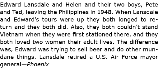 Edward Lansdale and Helen and their two boys, Pete and Ted, leaving the Philippines in 1948. When Lansdale and Edward...